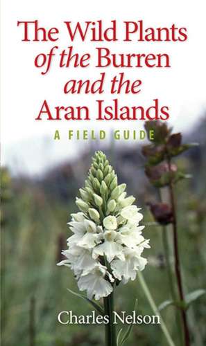 The Wild Plants of the Burren & the Aran Islands de Charles Nelson