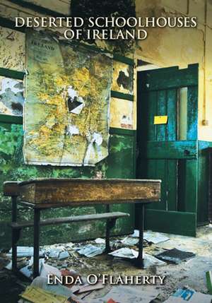 Deserted School Houses of Ireland de Enda O'Flaherty