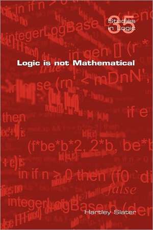 Logic Is Not Mathematical: Just in Time de Hartley Slater