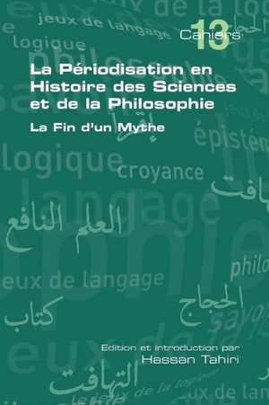 La Periodisation En Histoire Des Sciences Et de La Philosophie. La Fin D'Un Mythe: Estudios Filosoficos E Historicos de Hassan Tahiri