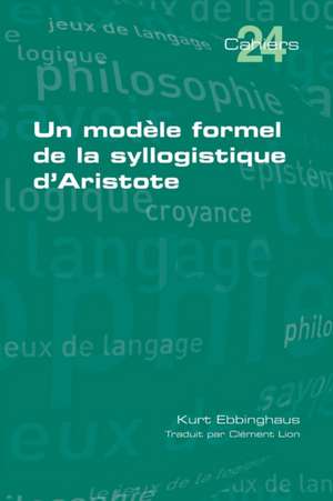 Un modèle formel de la syllogistique d'Aristote de Kurt Ebbinghaus