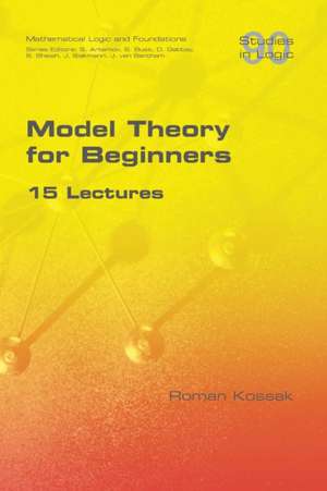 Model Theory for Beginners. 15 Lectures de Roman Kossak