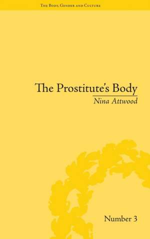 The Prostitute's Body: Rewriting Prostitution in Victorian Britain de Nina Attwood