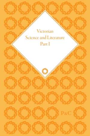 Victorian Science and Literature, Part I de Piers J Hale