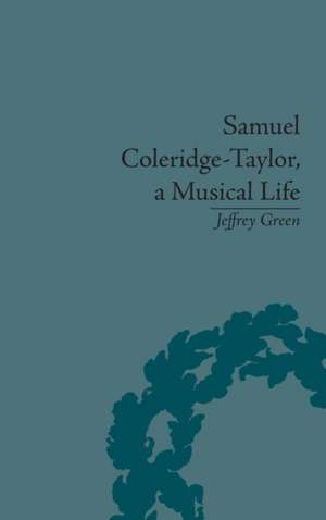 Samuel Coleridge-Taylor, a Musical Life de Jeffrey Green