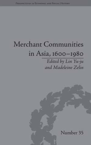 Merchant Communities in Asia, 1600–1980 de Madeleine Zelin