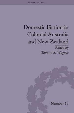 Domestic Fiction in Colonial Australia and New Zealand de Tamara S Wagner