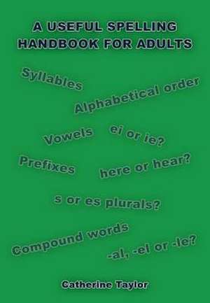 A Useful Spelling Handbook For Adults de Catherine Taylor