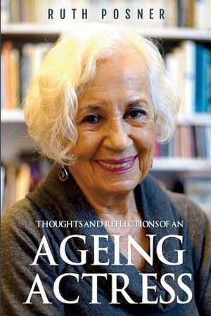 Thoughts and Reflections of an Ageing Actress de Ruth Posner