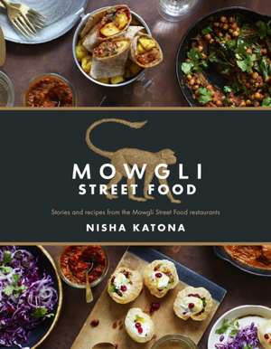 Mowgli Street Food: Stories and Recipes from the Mowgli Street Food Restaurants de Nisha Katona