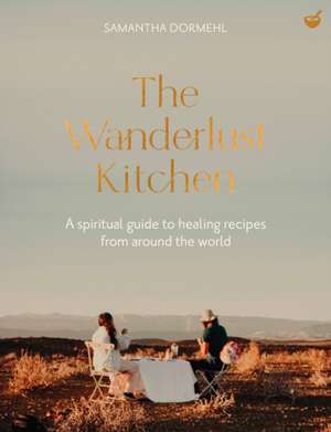 The Wanderlust Kitchen de Samantha Dormehl