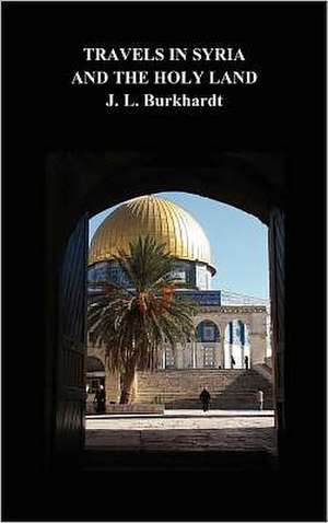 Travels in Syria and the Holy Land de J. L. Burkhardt