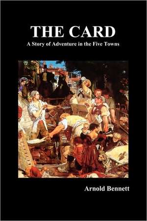 The Card - A Story of Adventure in the Five Towns de Arnold Bennett