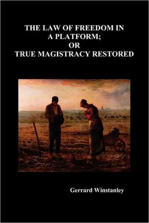 Law of Freedom in a Platform; Or True Magistracy Restored: A Story of the Ancient Wilderness de Gerrard Winstanley