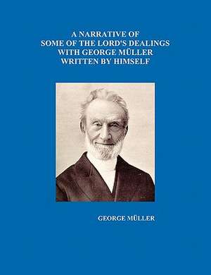 A Narrative of Some of the Lord's Dealings with George Mueller Written by Himself Vol. I-IV de George Mueller