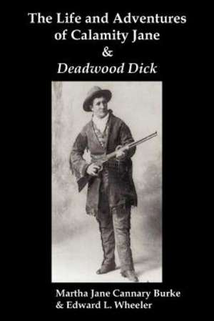 The Life & Adventures of Calamity Jane and Deadwood Dick de Martha Jane Burke