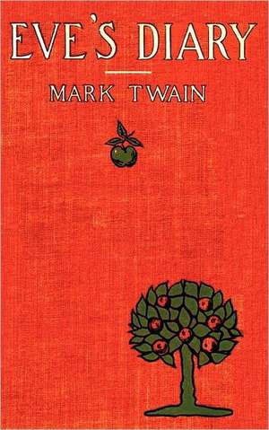 Eve's Diary, Complete with Original Cover Design and Over 50 Illustrations de Mark Twain