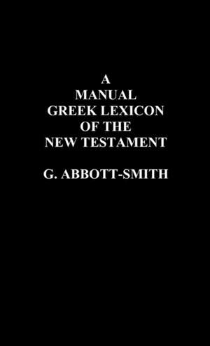 A Manual Greek Lexicon of the New Testament de George Abbott-Smith