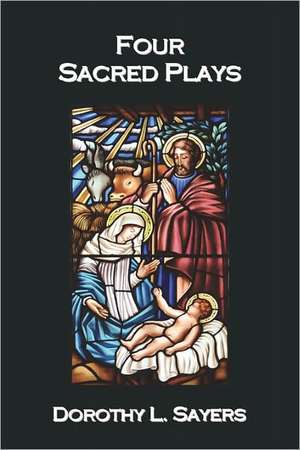 Four Sacred Plays de Dorothy L. Sayers