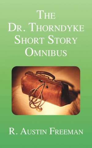 The Dr. Thorndyke Short Story Omnibus de R. Austin Freeman