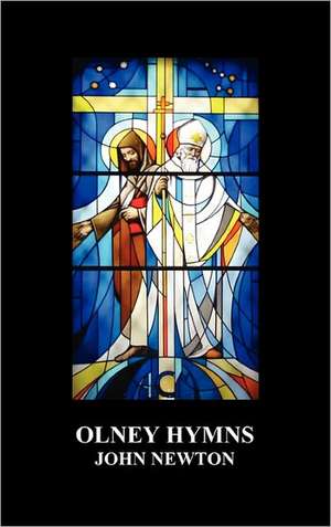 Olney Hymns in Three Books; Book I on Select Texts of Scripture; Book II on Occasional Subjects; Book III on the Rise, Progress, Changes, and Comforts de John Newton