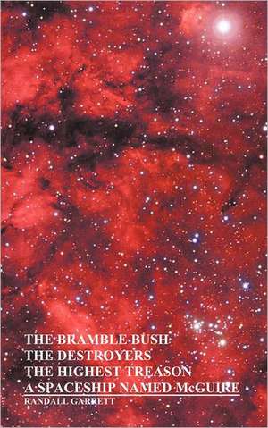 The Bramble Bush, the Destroyers, the Highest Treason, a Spaceship Named McGuire; A Collection of Short Stories de Randall Garrett