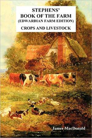 Stephens' Book of the Farm Edwardian Farm Edition de MacDonald James