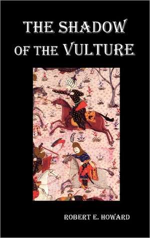 The Shadow of the Vulture. de Robert Howard