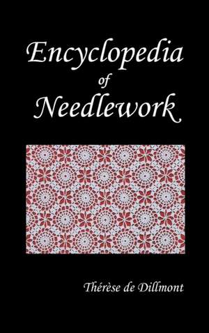 Encyclopedia of Needlework (Fully Illustrated) de Therese de Dillmont