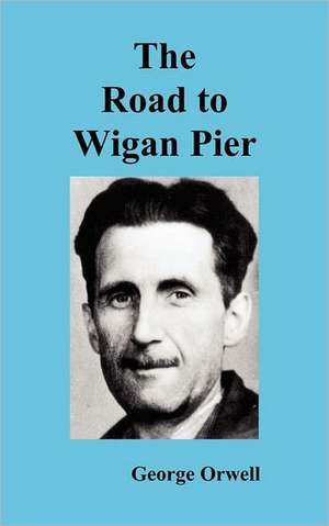 The Road to Wigan Pier de George Orwell