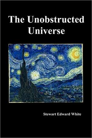 The Unobstructed Universe de Stewart White