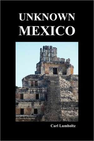 Unknown Mexico (Paperback) de Carl Lumholtz