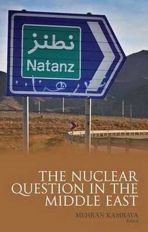 Nuclear Question in the Middle East de Mehran Kamrava