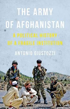 The Army of Afghanistan de Dr. Antonio Giustozzi