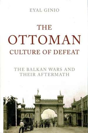 The Ottoman Culture of Defeat de Eyal Ginio