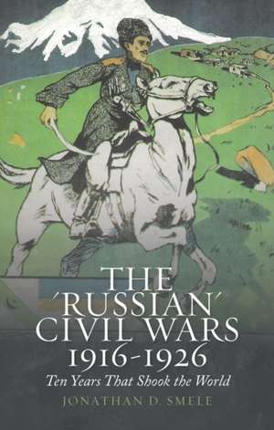 Smele, J: 'Russian' Civil Wars 1916-1926