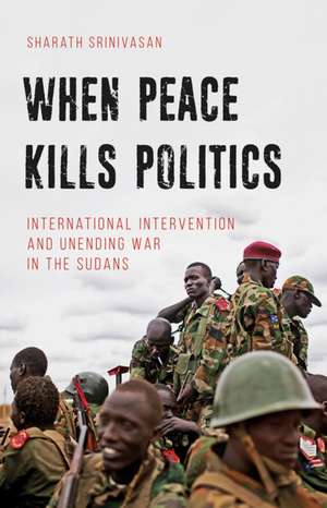 When Peace Kills Politics de Sharath Srinivasan