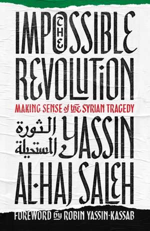The Impossible Revolution de Yassin al-Haj Saleh