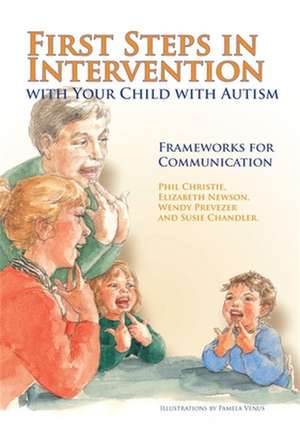 First Steps in Intervention with Your Child with Autism: Frameworks for Communication de Phil Christie