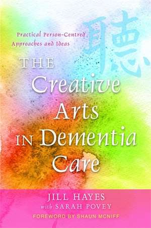 The Creative Arts in Dementia Care de Dr. Jill Hayes