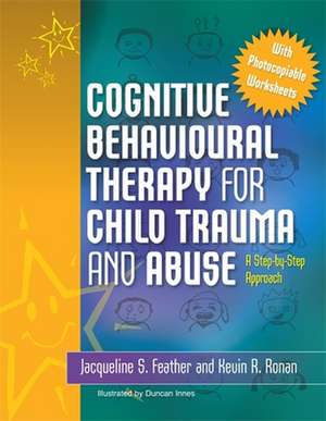 Cognitive Behavioural Therapy for Child Trauma and Abuse: An Step-By-Step Approach de Jacqueline S. Feather