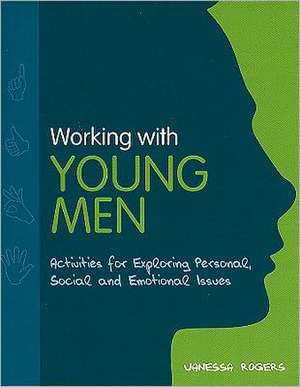 Working with Young Men: Activities for Exploring Personal, Social and Emotional Issues de VANESSA ROGERS