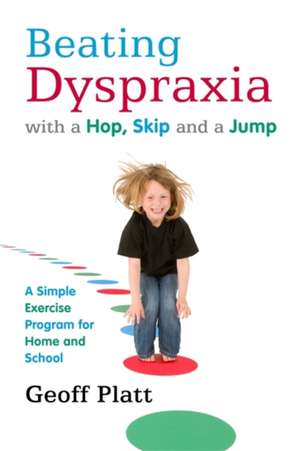 Beating Dyspraxia with a Hop, Skip and a Jump de Geoff Platt