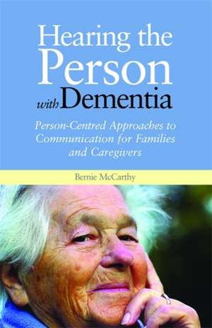 Hearing the Person with Dementia de Bernie McCarthy