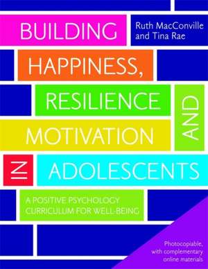 Building Happiness, Resilience and Motivation in Adolescents de Ruth MacConville