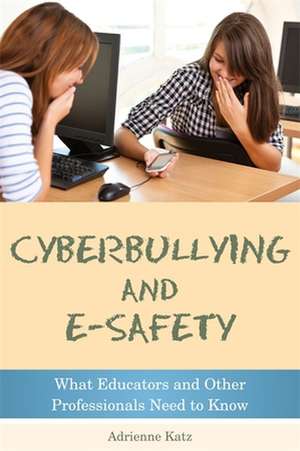 Cyberbullying and E-Safety de Adrienne Katz