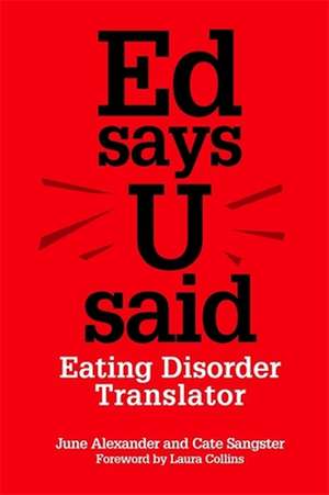 Ed Says U Said: Eating Disorder Translator de June Alexander