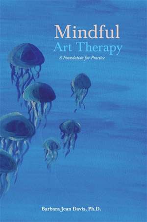 Mindful Art Therapy de Barbara Jean Davis