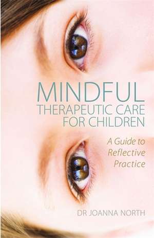 Mindful Therapeutic Care for Children de Joanna North