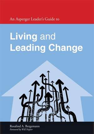 An Asperger Leader's Guide to Living and Leading Change de Rosalind A. Bergemann